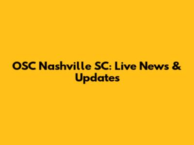 OSC Nashville SC: Live News & Updates