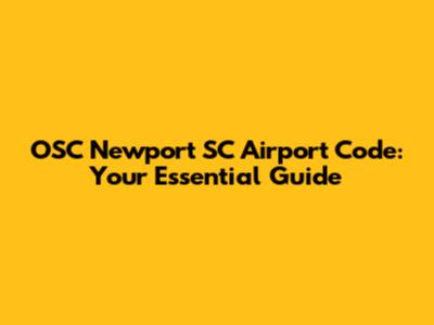 OSC Newport SC Airport Code: Your Essential Guide