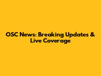 OSC News: Breaking Updates & Live Coverage
