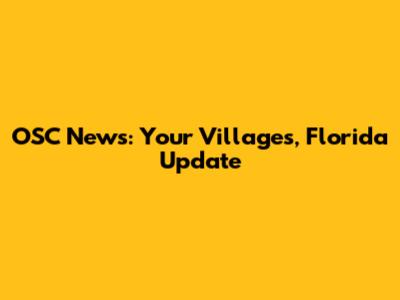 OSC News: Your Villages, Florida Update