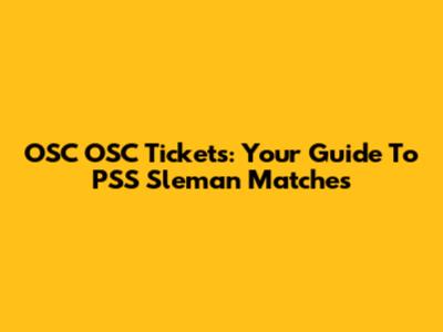 OSC OSC Tickets: Your Guide To PSS Sleman Matches