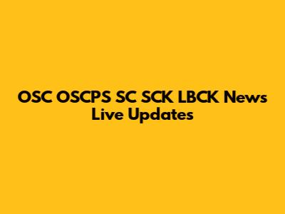 OSC OSCPS SC SCK LBCK News Live Updates