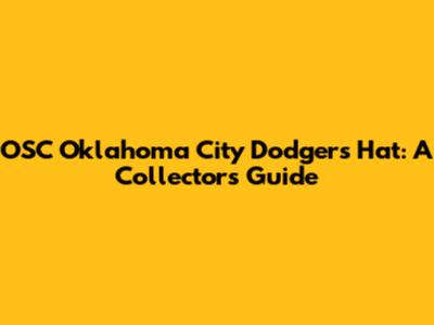 OSC Oklahoma City Dodgers Hat: A Collector's Guide