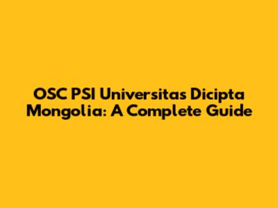 OSC PSI Universitas Dicipta Mongolia: A Complete Guide