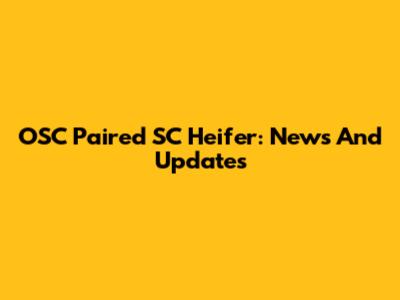 OSC Paired SC Heifer: News And Updates
