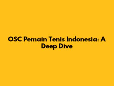 OSC Pemain Tenis Indonesia: A Deep Dive