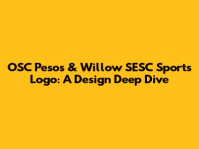 OSC Pesos & Willow SESC Sports Logo: A Design Deep Dive