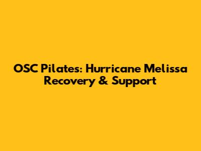OSC Pilates: Hurricane Melissa Recovery & Support