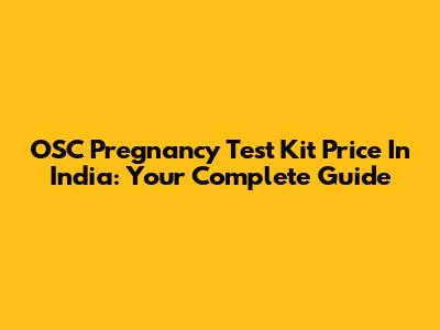 OSC Pregnancy Test Kit Price In India: Your Complete Guide