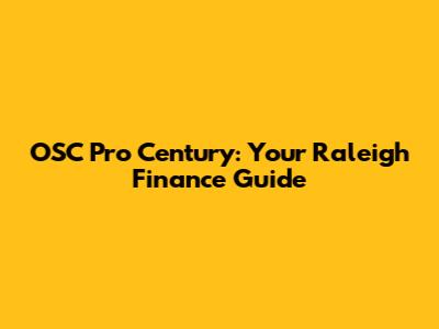 OSC Pro Century: Your Raleigh Finance Guide