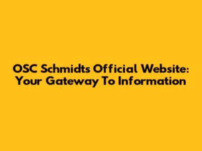 OSC Schmidt's Official Website: Your Gateway To Information