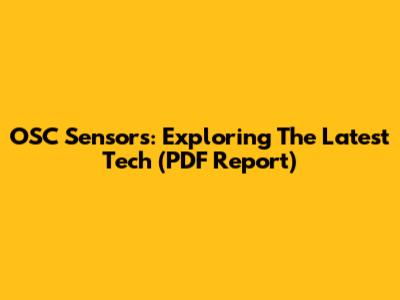 OSC Sensors: Exploring The Latest Tech (PDF Report)