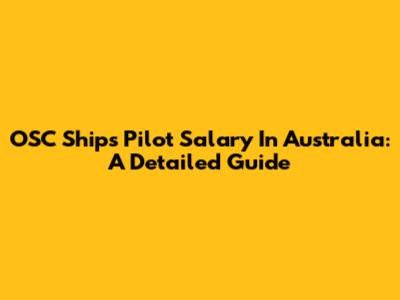 OSC Ships Pilot Salary In Australia: A Detailed Guide