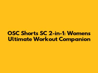 OSC Shorts SC 2-in-1: Women's Ultimate Workout Companion