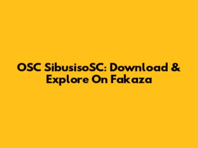 OSC SibusisoSC: Download & Explore On Fakaza