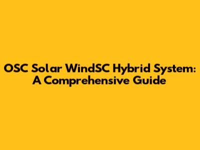 OSC Solar WindSC Hybrid System: A Comprehensive Guide