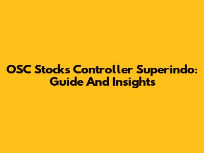 OSC Stocks Controller Superindo: Guide And Insights