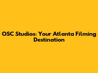 OSC Studios: Your Atlanta Filming Destination