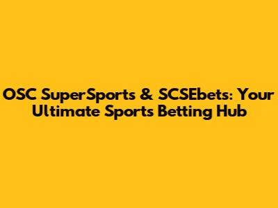 OSC SuperSports & SCSEbets: Your Ultimate Sports Betting Hub