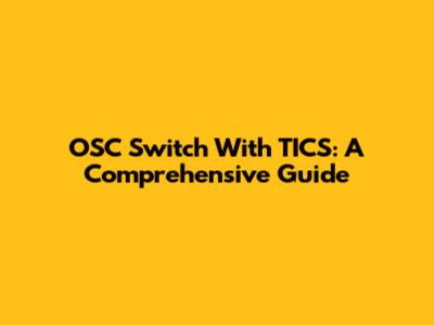 OSC Switch With TICS: A Comprehensive Guide