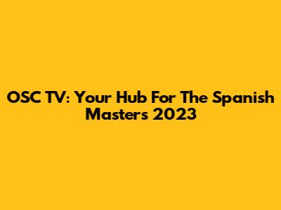 OSC TV: Your Hub For The Spanish Masters 2023