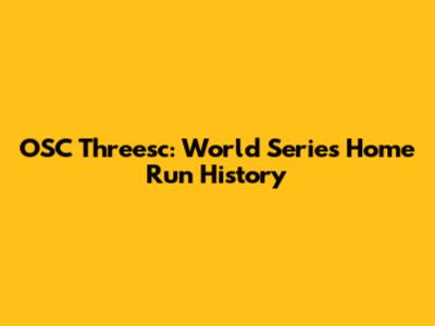 OSC Threesc: World Series Home Run History