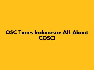 OSC Times Indonesia: All About COSC!