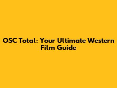 OSC Total: Your Ultimate Western Film Guide