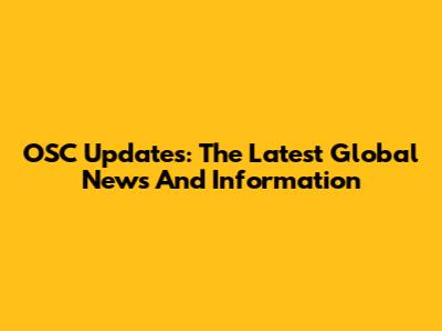 OSC Updates: The Latest Global News And Information