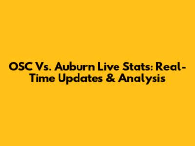 OSC Vs. Auburn Live Stats: Real-Time Updates & Analysis