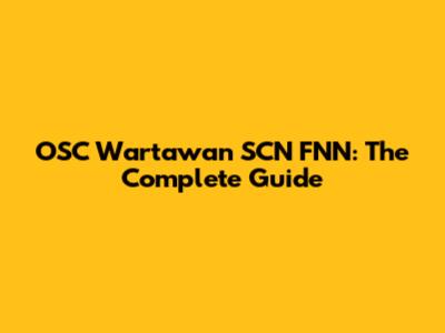OSC Wartawan SCN FNN: The Complete Guide