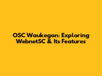 OSC Waukegan: Exploring WebnetSC & Its Features