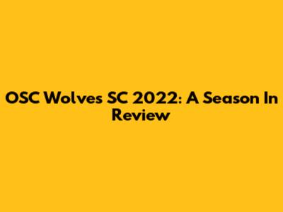 OSC Wolves SC 2022: A Season In Review
