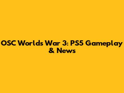 OSC World's War 3: PS5 Gameplay & News