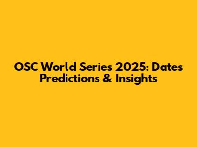 OSC World Series 2025: Dates Predictions & Insights