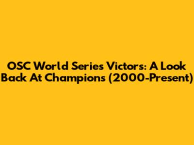 OSC World Series Victors: A Look Back At Champions (2000-Present)