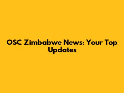 OSC Zimbabwe News: Your Top Updates