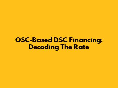 OSC-Based DSC Financing: Decoding The Rate