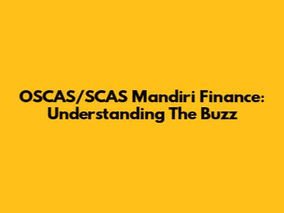 OSCAS/SCAS Mandiri Finance: Understanding The Buzz