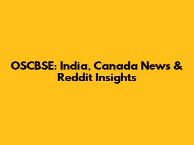 OSCBSE: India, Canada News & Reddit Insights