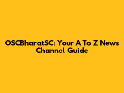 OSCBharatSC: Your A To Z News Channel Guide