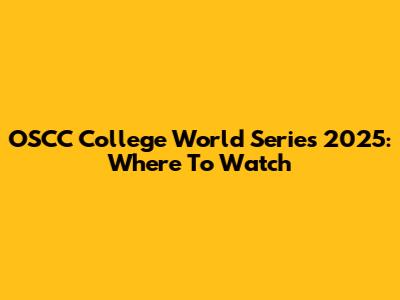 OSCC College World Series 2025: Where To Watch