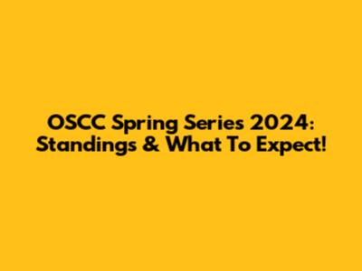 OSCC Spring Series 2024: Standings & What To Expect!