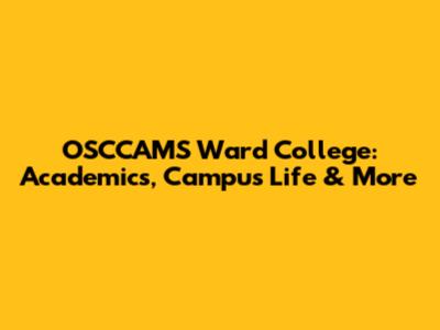 OSCCAMS Ward College: Academics, Campus Life & More