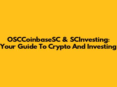 OSCCoinbaseSC & SCInvesting: Your Guide To Crypto And Investing
