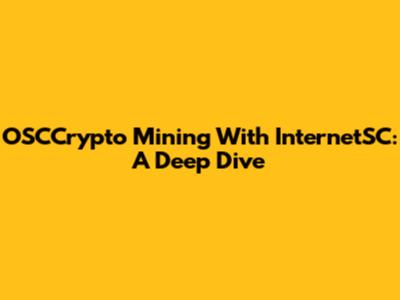 OSCCrypto Mining With InternetSC: A Deep Dive
