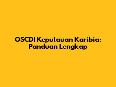 OSCDI Kepulauan Karibia: Panduan Lengkap