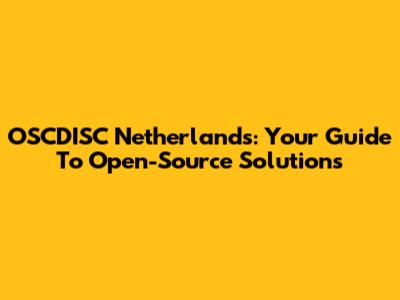 OSCDISC Netherlands: Your Guide To Open-Source Solutions