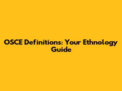 OSCE Definitions: Your Ethnology Guide