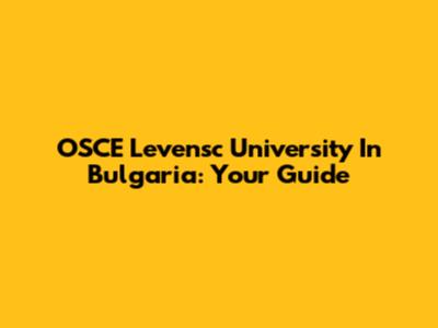 OSCE Levensc University In Bulgaria: Your Guide